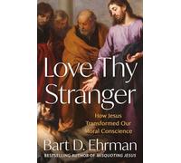 Love Thy Stranger: How Jesus Transformed Our Moral Conscience