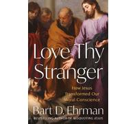 Love Thy Stranger: How Jesus Transformed Our Moral Conscience