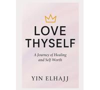 LOVE THYSELF: A JOURNEY OF HEALING AND SELF WORTH