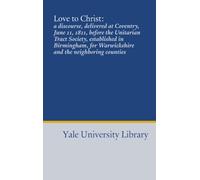 Love to Christ:: a discourse, delivered at Coventry, June 11, 1811, before the Unitarian Tract Society, established in Birmingham, for Warwickshire and the neighboring counties