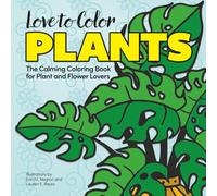 Love to Color Plants: The Calming Coloring Book for Plant and Flower Lovers