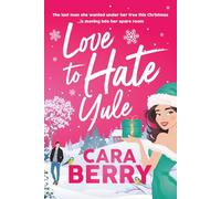 Love to Hate Yule: An uplifting and hilarious Christmas rom-com with grumpy/sunshine, forced proximity, enemies to lovers and small town vibes