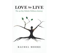 LOVE to LIVE: The 40 Day Holistic Wellness Journey