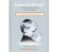 Love to Pray Preschool and Early Elementary: A Child’s Bible Study on Prayer with a Prayer Journal (Love to Pray! Family Bible Study Series)