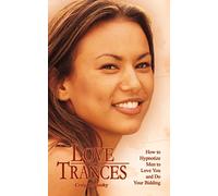LOVE TRANCES: How to Hypnotize Men to Love You and Do Your Bidding
