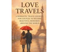 Love Travels: A Romantic Travel Journal for Couples to Record Beautiful Memories Around the World, 120 Pages - Guided Journaling with Space for Notes, Memories, and Photos