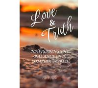 Love & Truth: Navigating the balance in a complex world