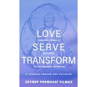 Love Unconditionally, Serve Selflessly, Transform to the Highest Potential: A Journey Inward and Outward