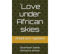 Love under African skies: Seventeen Sweet Romance stories