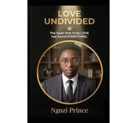 LOVE UNDIVIDED: Why the heart that finds LOVE has found EVERYTHING