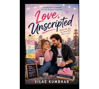 Love, Unscripted A Romantic Comedy for the Happily Imperfect