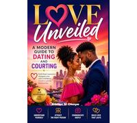 Love Unveiled: A Modern Guide to Dating and Courting.