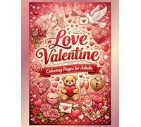 Love Valentine Coloring Pages for Adults: Romantic Stress Relief Coloring Book for Relaxation and Self-Care