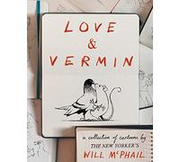 Love & Vermin: A Collection of Cartoons by The New Yorker's Will McPhail