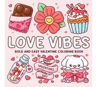 Love Vibes Coloring Book: Cute Coloring Pages For Adults, Teens with Bold and Easy Objects of Sweet Treats, Animals, Flowers, and Romantic Designs for Relaxation