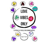 Love Vibes Only: 13 Totally Lit Spells for Zoomer Hearts