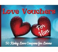 Love Vouchers For Him: 50 Kinky Love Coupons For Lovers
