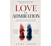 LOVE VS ADMIRATION: The Invisible Line Between the Heart and the Mind
