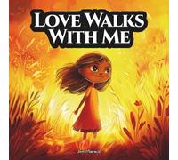 Love Walks With Me: An Indigenous Children’s Story About the Seven Grandfather Teachings - Love (The Seven Grandfather Teachings: Indigenous Wisdom for Young Hearts)