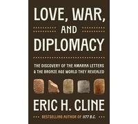 Love, War, and Diplomacy: The Discovery of the Amarna Letters and the Bronze Age World They Revealed