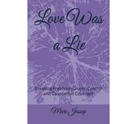 Love Was a Lie: Breaking Free from Charm, Control and Counterfeit Covenent