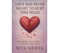 Love Was Never Meant to Hurt This Much: Breaking Illusions, Finding the Self