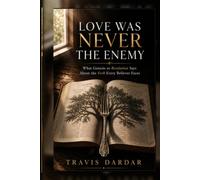 Love Was Never The Enemy: What Genesis to Revelation Reveals About the Order of Love