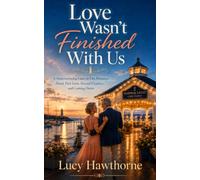 Love Wasn’t Finished With Us: A Heartwarming Later-in-Life Romance About First Love, Second Chances, and Coming Home