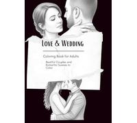 Love & Wedding Coloring Book for Adultes: Romantic Couples and Beautiful Moments to Color
