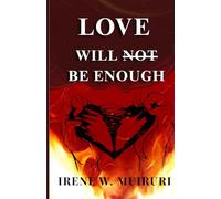 Love Will Not Be Enough: A story of Power, Desire, Betrayal and Loss