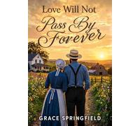 Love Will Not Pass By Forever (Large Print Edition): A Sweet Amish Romance About Finding Love When You Least Expect It: 10 (The Miracle Creek Amish Romances - Large Print Collection)