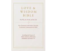 Love & Wisdom Bible: The Way, the Truth and the Life - New Testament with Psalms, Proverbs, Ecclesiastes, Lamentations and Ruth