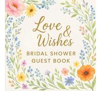 Love & Wishes Bridal Shower Guest Book: A Whimsical Wildflower Guestbook for Bridal Showers with Advice Pages, Gift Log, and Photo Keepsake Sections