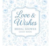 Love & Wishes Bridal Shower Guest Book: Elegant Blue Floral Keepsake for Bride-to-Be with Advice & Wishes, Photo Memories, and Gift Log