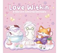 Love Within: A Self-Love Colouring Sanctuary, Stress Relief, Self Care, Kawaii Animals, Therapeutic Colouring Book For Adults Teens Kids