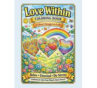 Love Within Coloring Book: A Soothing Adult Coloring Book with 25 Heart Illustrations for Self-Compassion, Reflection, and Inner Calm (Heart-Inspired Adult Coloring Books)