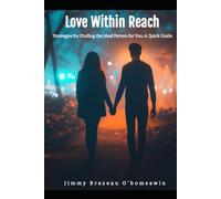 Love Within Reach - Strategies for Finding the Ideal Person for You: A Quick Guide To Find The Right One (Love Withing Reach By Brazz Official)