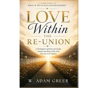 LOVE Within: The Re-Union: A theological, spiritual and deeply human unveiling of the God who was never distant.