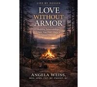 Love Without Armor: Building Relationships Where You Don’t Have to Defend Yourself