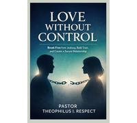 LOVE WITHOUT CONTROL: Break Free from Jealousy, Build Trust, and Create a Secure Relationship
