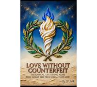 LOVE WITHOUT COUNTERFEIT: The Radical, Life-Saving Agape That Marks the True Servants of God (Hard Life Problems Worth Solving)