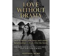 Love Without Drama: How to Build Calm, Deep, and Lasting Relationships - Even After the Storm