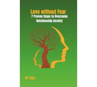 Love without Fear: 7 Proven Steps to Overcome Relationship Anxiety