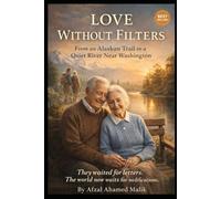 LOVE WITHOUT FILTERS From an Alaskan Trail to a Quiet River Near Washington: Human Before the Machine: 7 (Whispers of Wounded Hearts Series)