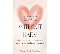 Love Without Harm: Recognising Toxic Patterns and Reclaiming Emotional Safety