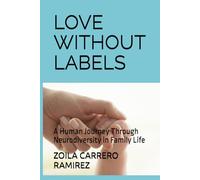 LOVE WITHOUT LABELS: A Human Journey Through Neurodiversity in Family Life