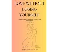 Love Without Losing Yourself: Boundaries, Intimacy, and Independence in Modern Relationships