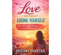 Love Without Losing Yourself Part I: Why You Overgive, Overstay, and Forget Yourself in Love. A Woman’s Guide to Boundaries, Self-Respect, and Real Love.