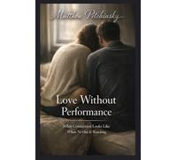 Love Without Performance: What Connection Looks Like When No One Is Watching