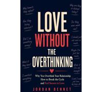 Love Without The Overthinking: Why You Overthink Your Relationship, How to Break the Cycle, and Feel Secure in Love
